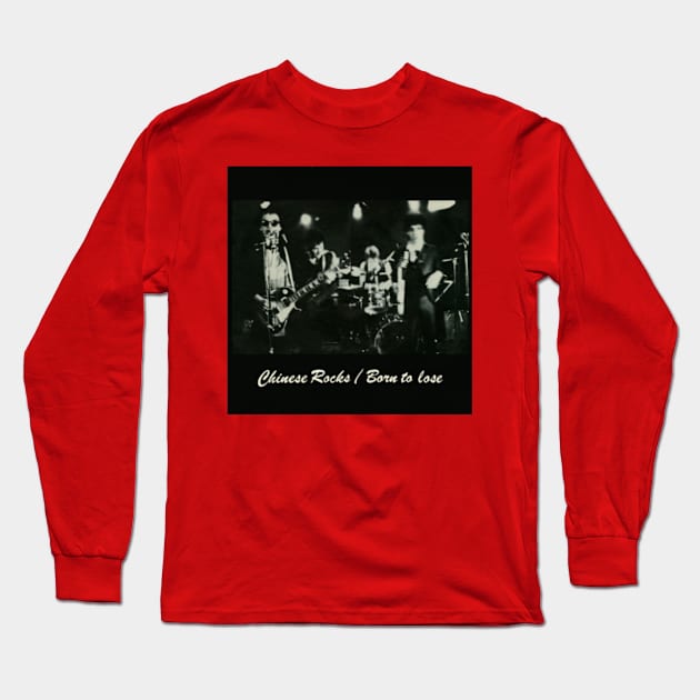 Chinese Rocks Born To Lose 1977 Iconic Punk Throwback Long Sleeve T-Shirt by AlternativeRewind